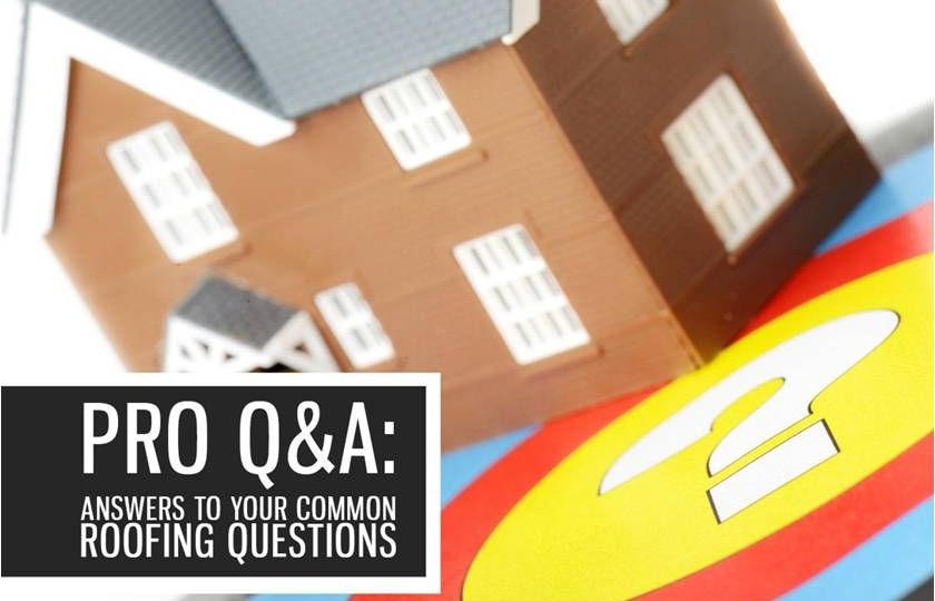 Pro Q&A: Answers to Your Common Roofing Questions